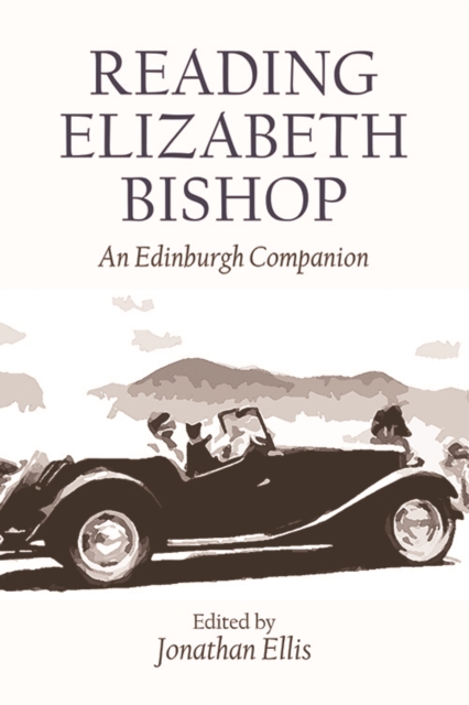 Reading Elizabeth Bishop : An Edinburgh Companion, Hardback Book