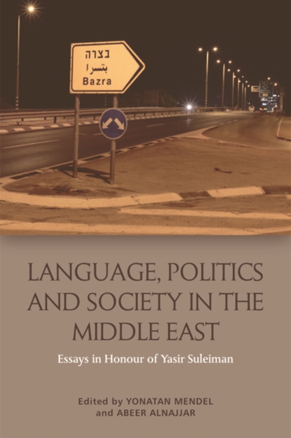 Language, Politics and Society in the Middle East : Essays in Honour of Yasir Suleiman, Hardback Book