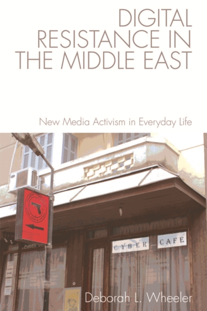 Digital Resistance in the Middle East : New Media Activism in Everyday Life, Hardback Book