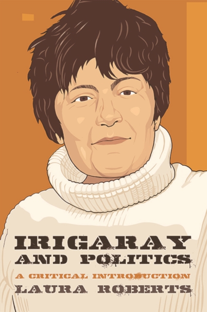 Irigaray and Politics : A Critical Introduction, Hardback Book