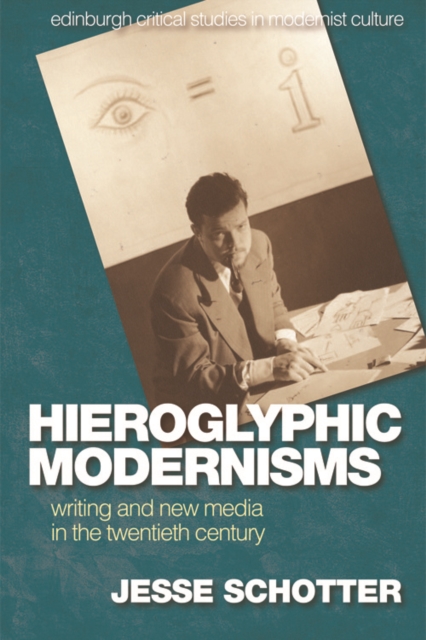 Hieroglyphic Modernisms : Writing and New Media in the Twentieth Century, Digital (delivered electronically) Book