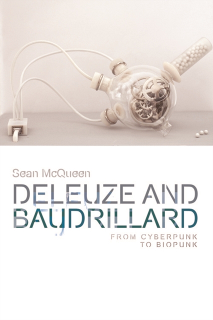 Deleuze and Baudrillard : From Cyberpunk to Biopunk, Paperback / softback Book