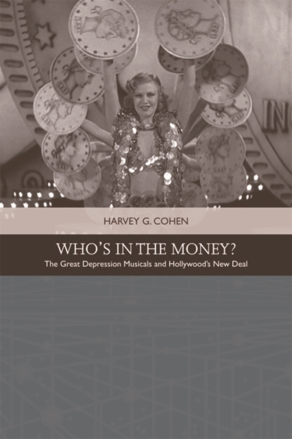 Who'S in the Money? : The Great Depression Musicals and Hollywood's New Deal, Hardback Book