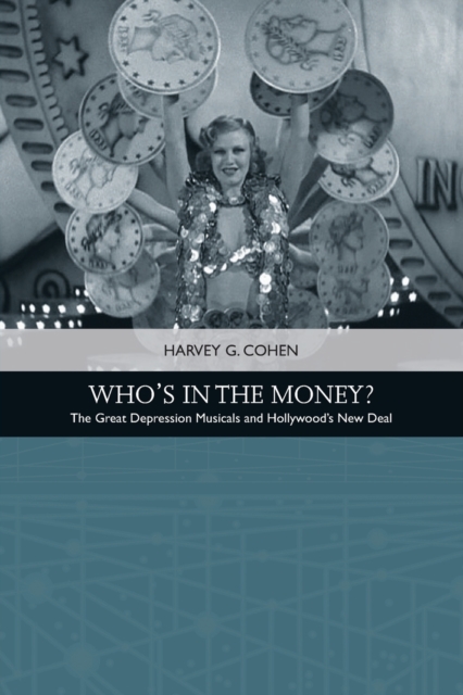 Who'S in the Money? : The Great Depression Musicals and Hollywood's New Deal, Paperback / softback Book