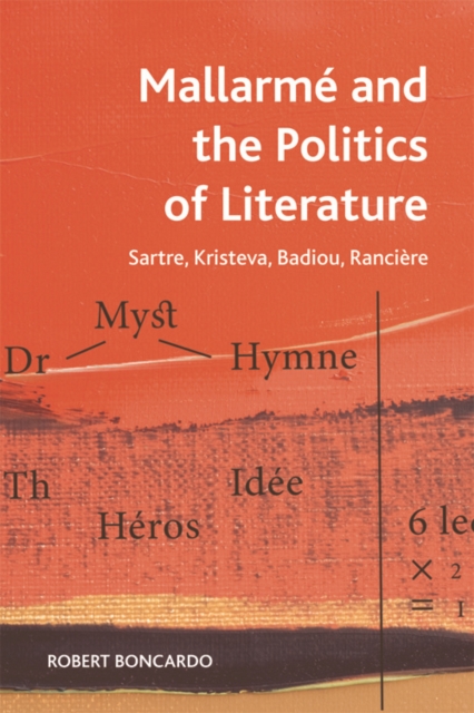 Mallarme and the Politics of Literature : Sartre, Kristeva, Badiou, Ranciere, Paperback / softback Book
