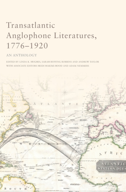 Transatlantic Anglophone Literatures, 1776-1920 : An Anthology, Hardback Book