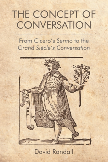 The Concept of Conversation : From Cicero's Sermo to the Grand Siecle's Conversation, PDF eBook