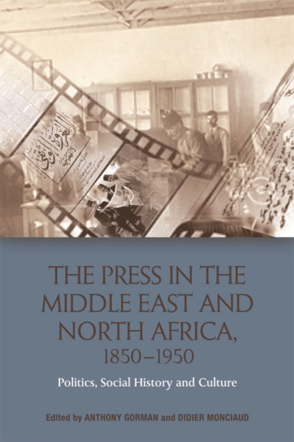 The Press in the Middle East and North Africa, 1850-1950 : Politics, Social History and Culture, Digital (delivered electronically) Book