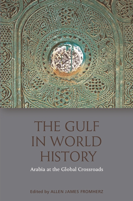 The Gulf in World History : Arabia at the Global Crossroads, Hardback Book
