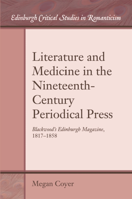 Literature and Medicine in the Nineteenth-Century Periodical Press : Blackwood'S Edinburgh Magazine, 1817-1858, Paperback / softback Book