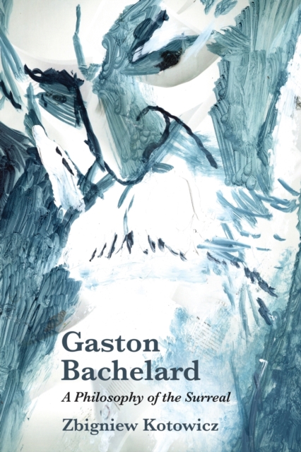 Gaston Bachelard: a Philosophy of the Surreal, Paperback / softback Book