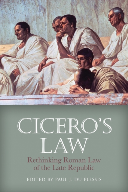 Cicero's Law : Rethinking Roman Law of the Late Republic, Paperback / softback Book