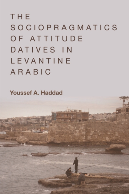 The Sociopragmatics of Attitude Datives in Levantine Arabic, Hardback Book
