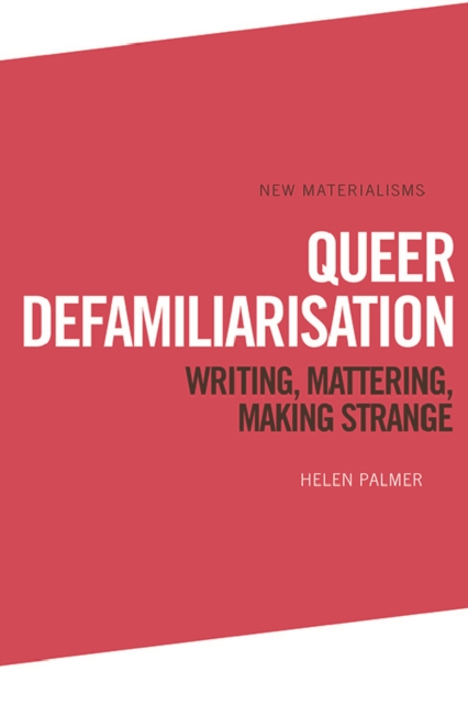 Queer Defamiliarisation : Writing, Mattering, Making Strange, EPUB eBook