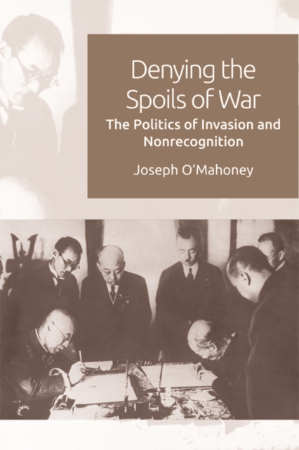 Denying the Spoils of War : The Politics of Invasion and Non-Recognition, Hardback Book