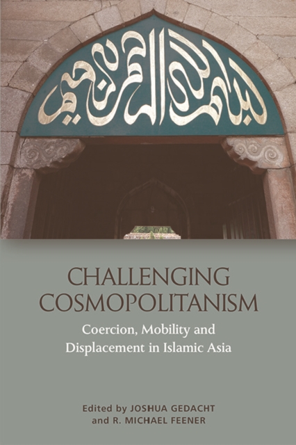Challenging Cosmopolitanism : Coercion, Mobility and Displacement in Islamic Asia, Paperback / softback Book