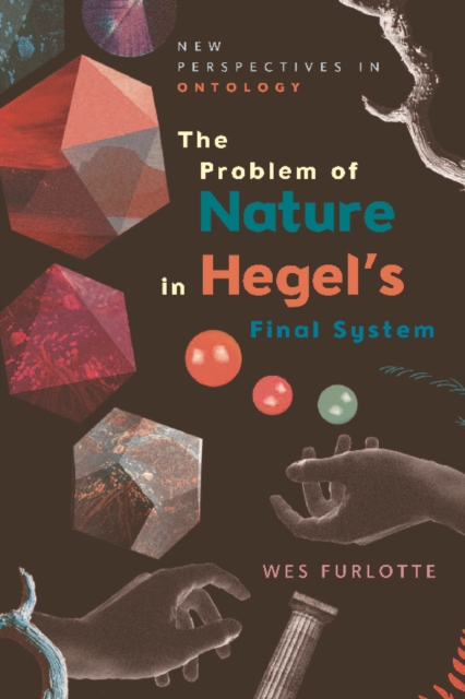 The Problem of Nature in Hegel's Final System, Hardback Book