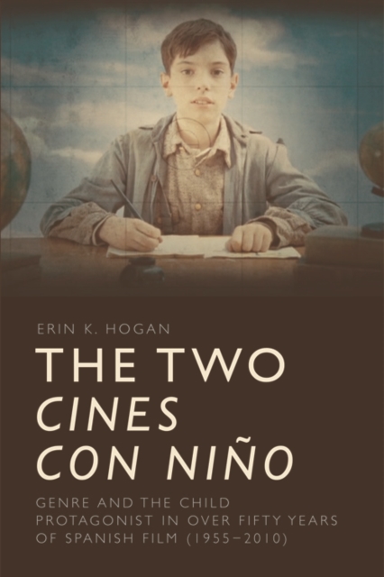 The Two Cines Con Nino : Genre and the Child Protagonist in Fifty Years of Spanish Film (1955-2010), Paperback / softback Book