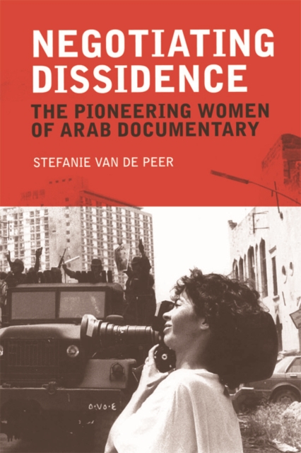 Negotiating Dissidence : The Pioneering Women of Arab Documentary, Paperback / softback Book
