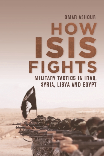 How Isis Fights : Military Tactics in Iraq, Syria, Libya and Egypt, Hardback Book