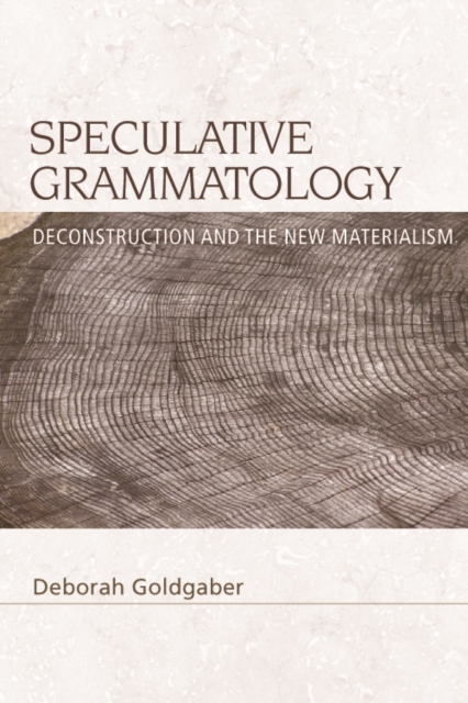 Speculative Grammatology : Deconstruction and the New Materialism, Hardback Book