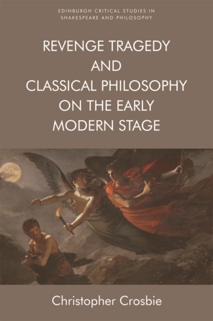 Revenge Tragedy and Classical Philosophy on the Early Modern Stage, Paperback / softback Book