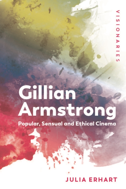 Gillian Armstrong : Popular, Sensual & Ethical Cinema, Hardback Book