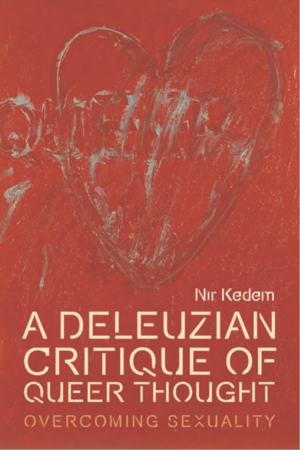 A Deleuzian Critique of Queer Thought : Overcoming Sexuality, Hardback Book
