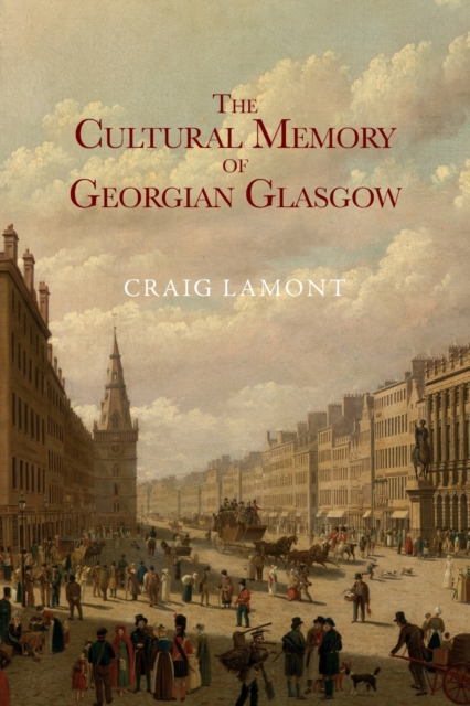The Cultural Memory of Georgian Glasgow, Paperback / softback Book