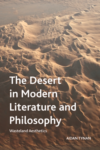 The Desert in Modern Literature and Philosophy : Wasteland Aesthetics, Hardback Book