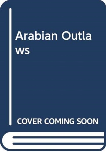 Arabian Outlaws : Memory and Myth in the Making of Pre-Islam, Hardback Book