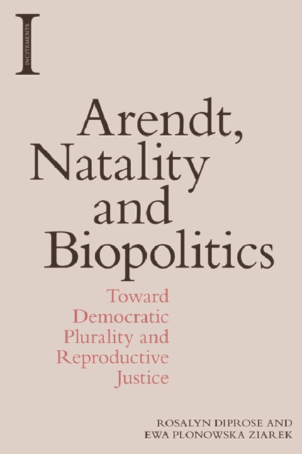 Arendt, Natality and Biopolitics : Toward Democratic Plurality and Reproductive Justice, Hardback Book