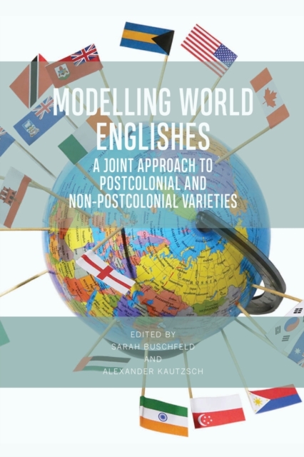 Modelling World Englishes : A Joint Approach to Postcolonial and Non-Postcolonial Varieties, Paperback / softback Book