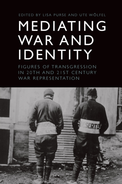 Mediating War and Identity : Figures of Transgression in 20th- And 21st-Century War Representation, Paperback / softback Book
