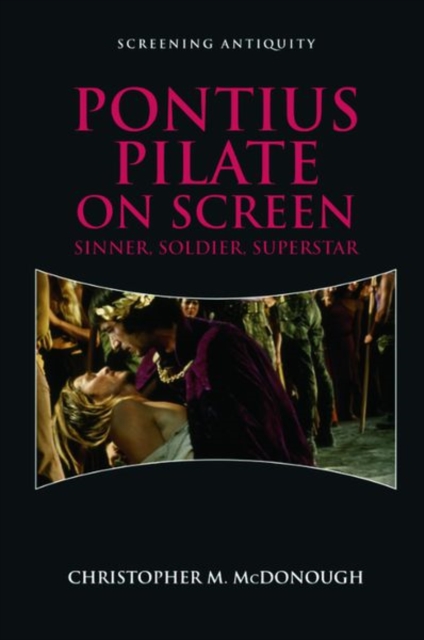 Pontius Pilate on Screen : Soldier, Sinner, Superstar, Hardback Book