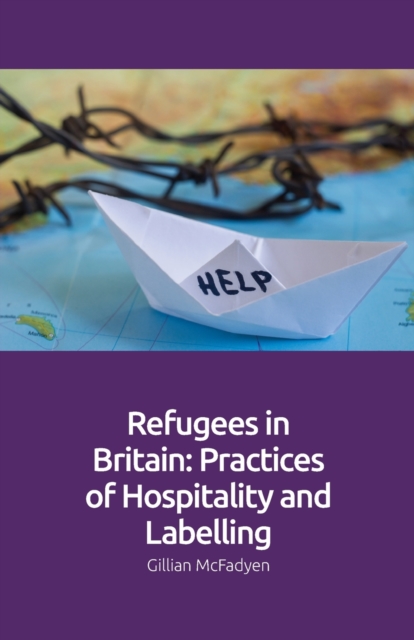 Refugees in Britain : Practices of Hospitality and Labelling, Paperback / softback Book