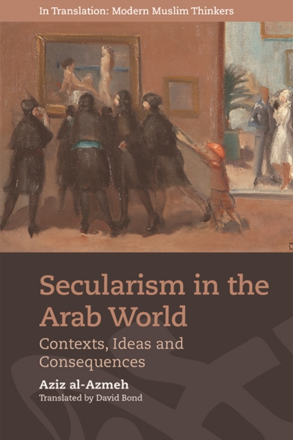 Secularism in the Arab World : Contexts, Ideas and Consequences, Hardback Book