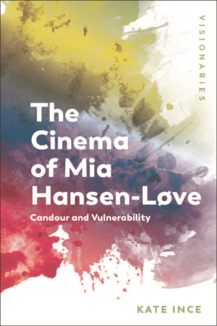 The Cinema of Mia Hansen-Love : Candour and Vulnerability, PDF eBook