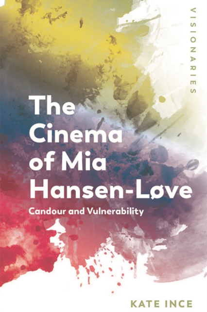 The Cinema of Mia Hansen-Love : Candour and Vulnerability, Paperback / softback Book