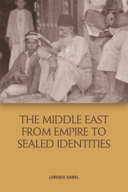 The Middle East from Empire to Sealed Identities, Hardback Book