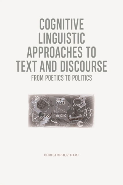 Cognitive Linguistic Approaches to Text and Discourse : From Poetics to Politics, Paperback / softback Book