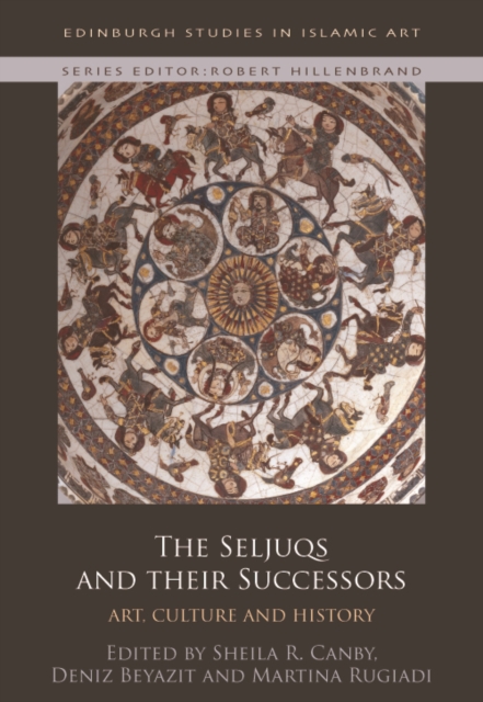 The Seljuqs and Their Successors : Art, Culture and History, Hardback Book