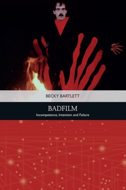 Badfilm : Incompetence, Intention and Failure, Hardback Book