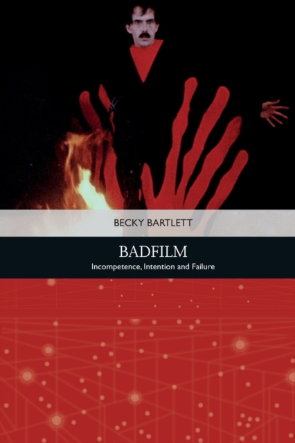 Badfilm : Incompetence, Intention and Failure, Paperback / softback Book