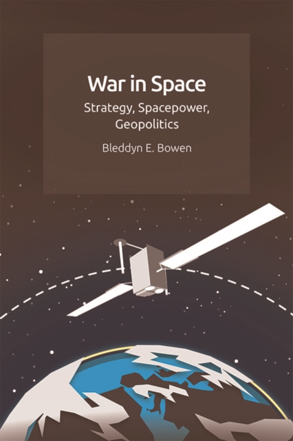 War in Space : Strategy, Spacepower, Geopolitics, Hardback Book