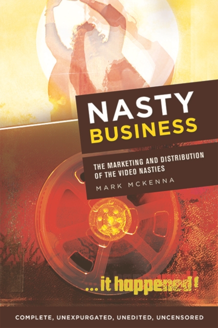 Nasty Business : The Marketing and Distribution of the Video Nasties, Hardback Book