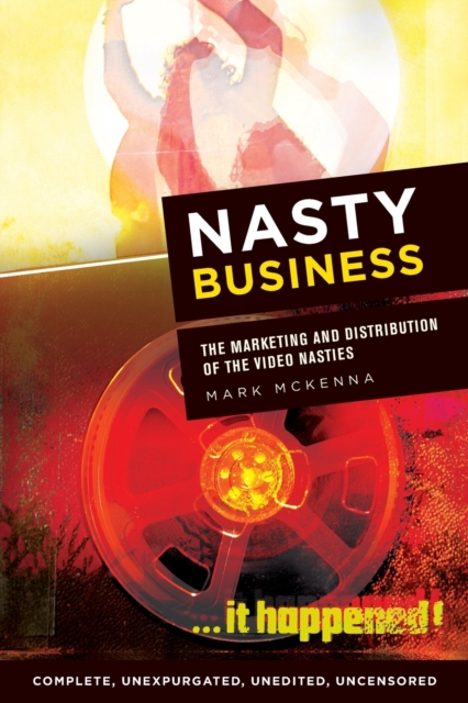 Nasty Business : The Marketing and Distribution of the Video Nasties, Paperback / softback Book