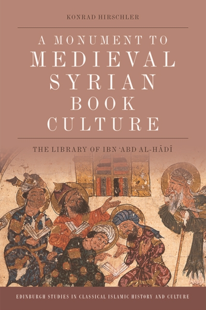 Book Culture in Late Medieval Syria : The Ibn 'Abd Al-Hadi Library of Damascus, Hardback Book