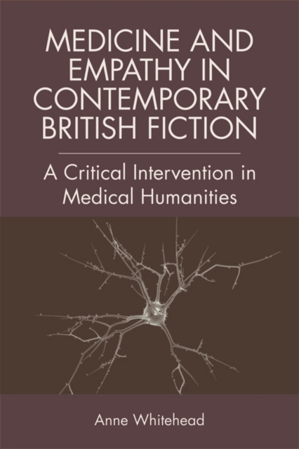 Medicine and Empathy in Contemporary British Fiction : An Intervention in Medical Humanities, Paperback / softback Book