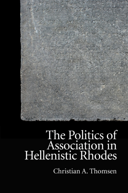 The Politics of Association in Hellenistic Rhodes, Paperback / softback Book